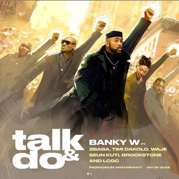 "Talk And Do" - Banky W, 2Baba, Timi Dakolo, Waje, Seun Kuti, Brookstone & LCGC