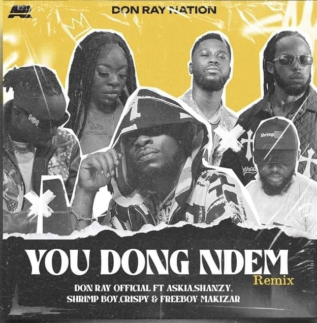 Video: Don Ray  – You Dong Ndem (Remix) Feat. Askia, Shanzy, Shrimp Boy, Crispy & Freeboy Makizar